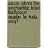 Uncle John's the Enchanted Toilet Bathroom Reader for Kids Only!