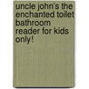Uncle John's the Enchanted Toilet Bathroom Reader for Kids Only! door Bathroom Reader'S. Institute