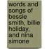 Words and Songs of Bessie Smith, Billie Holiday, and Nina Simone