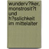 Wunderv�Lker, Monstrosit�T Und H�Sslichkeit Im Mittelalter door Jamil Claude