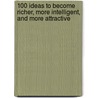 100 Ideas to Become Richer, More Intelligent, and More Attractive door Naser Hegazy