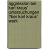 Aggression Bei Karl Kraus' Untersuchungen �Ber Karl Kraus' Werk door Philip Grabowski