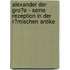 Alexander Der Gro�E - Seine Rezeption in Der R�Mischen Antike