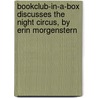 Bookclub-In-A-Box Discusses the Night Circus, by Erin Morgenstern door Rona Arato