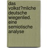 Das Volkst�Mliche Deutsche Wiegenlied. Eine Semiotische Analyse door Melanie Grundmann