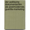 Der Politische Dokumentarfilm Als Postmodernes Guerilla-Marketing by Clemens Gr�n