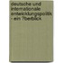 Deutsche Und Internationale Entwicklungspolitik - Ein �Berblick