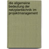 Die Allgemeine Bedeutung Der Netzplantechnik Im Projektmanagement by Marcus Hischke