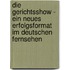 Die Gerichtsshow - Ein Neues Erfolgsformat Im Deutschen Fernsehen
