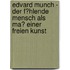 Edvard Munch - Der F�Hlende Mensch Als Ma� Einer Freien Kunst