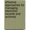Effective Approaches for Managing Electronic Records and Archives door Bruce W. Dearstyne