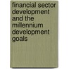 Financial Sector Development and the Millennium Development Goals by E. Feijen