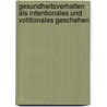 Gesundheitsverhalten Als Intentionales Und Volitionales Geschehen door Oliver Hartelt