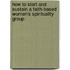 How to Start and Sustain a Faith-Based Women's Spirituality Group