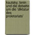 Kautsky, Lenin Und Die Debatte Um Die 'Diktatur Des Proletariats'