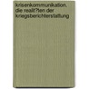 Krisenkommunikation. Die Realit�Ten Der Kriegsberichterstattung door Stephanie M�ller