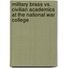 Military Brass Vs. Civilian Academics at the National War College door Howard J. Wiarda