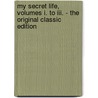 My Secret Life, Volumes I. To Iii. - The Original Classic Edition door Onbekend