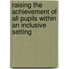 Raising the Achievement of All Pupils Within an Inclusive Setting by Diane Montgomery