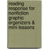 Reading Response for Nonfiction Graphic Organizers & Mini-Lessons