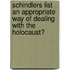 Schindlers List an Appropriate Way of Dealing with the Holocaust?