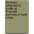 Strategic Alliances to Scale Up Financial Services in Rural Areas