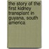 The Story of the First Kidney Transplant in Guyana, South America