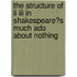 The Structure Of Ii Iii In Shakespeare�s Much Ado About Nothing