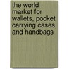 The World Market for Wallets, Pocket Carrying Cases, and Handbags door Icon Group International