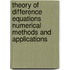 Theory of Difference Equations Numerical Methods and Applications