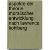 Aspekte Der Theorie Moralischer Entwicklung Nach Lawrence Kohlberg door Sandra Br�mik