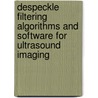 Despeckle Filtering Algorithms and Software for Ultrasound Imaging door Constantinos Pattichis