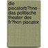 Die Piscatorb�Hne - Das Politische Theater Des Fr�Hen Piscator