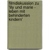 Filmdiskussion Zu 'Lily Und Marie - Leben Mit Behinderten Kindern' door Caroline Lorig