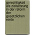 Gerechtigkeit Als Zielsetzung in Der Reform Der Gesetzlichen Rente