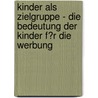 Kinder Als Zielgruppe - Die Bedeutung Der Kinder F�R Die Werbung by Stefan Frenzen