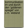 Kommunikation Im Und Durch Den 'Goldenen Spiegel' Von C.M. Wieland by Hanno Frey