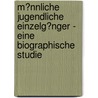 M�Nnliche Jugendliche Einzelg�Nger - Eine Biographische Studie by Annette Weber