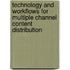 Technology and Workflows for Multiple Channel Content Distribution