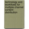 Technology and Workflows for Multiple Channel Content Distribution by Philip J. Cianci