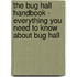 The Bug Hall Handbook - Everything You Need to Know about Bug Hall