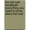The Kid Cudi Handbook - Everything You Need to Know About Kid Cudi by Emily Smith