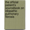 The Official Patient's Sourcebook on Idiopathic Pulmonary Fibrosis door Icon Health Publications