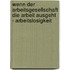 Wenn Der Arbeitsgesellschaft Die Arbeit Ausgeht - Arbeitslosigkeit