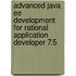 Advanced Java Ee Development for Rational Application Developer 7.5