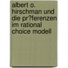 Albert O. Hirschman Und Die Pr�Ferenzen Im Rational Choice Modell by Florian Reuther