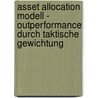 Asset Allocation Modell - Outperformance Durch Taktische Gewichtung door Alexander Knuppertz