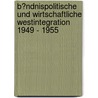 B�Ndnispolitische Und Wirtschaftliche Westintegration 1949 - 1955 door Michael Ziegler
