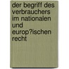 Der Begriff Des Verbrauchers Im Nationalen Und Europ�Ischen Recht door Bianca Hartmann