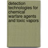 Detection Technologies For Chemical Warfare Agents And Toxic Vapors door Yin Sun